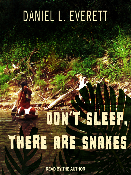 Title details for Don't Sleep, There Are Snakes by Daniel L. Everett - Available